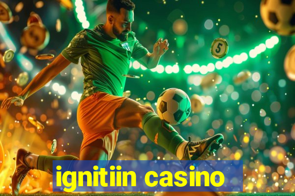 ignitiin casino