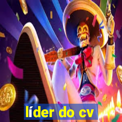 líder do cv