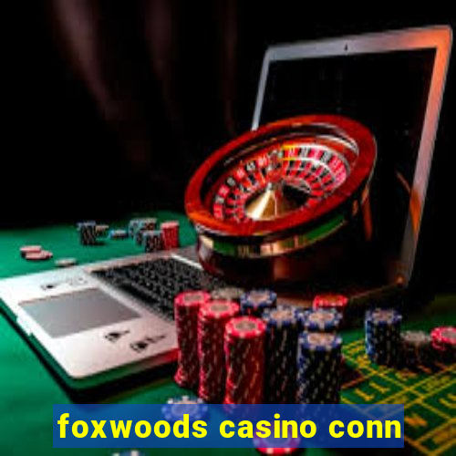 foxwoods casino conn