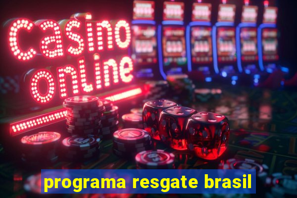 programa resgate brasil