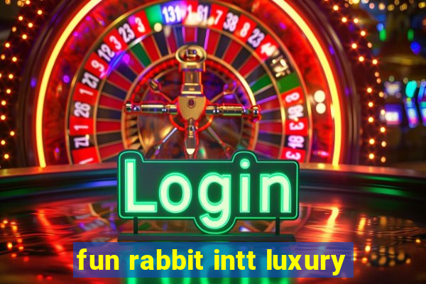 fun rabbit intt luxury