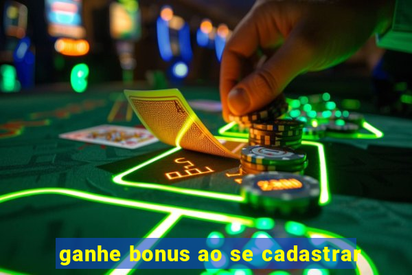 ganhe bonus ao se cadastrar