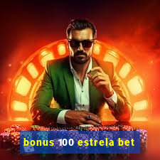 bonus 100 estrela bet