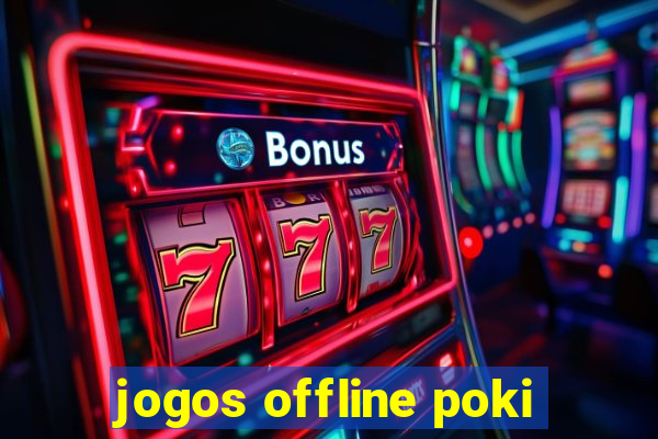 jogos offline poki