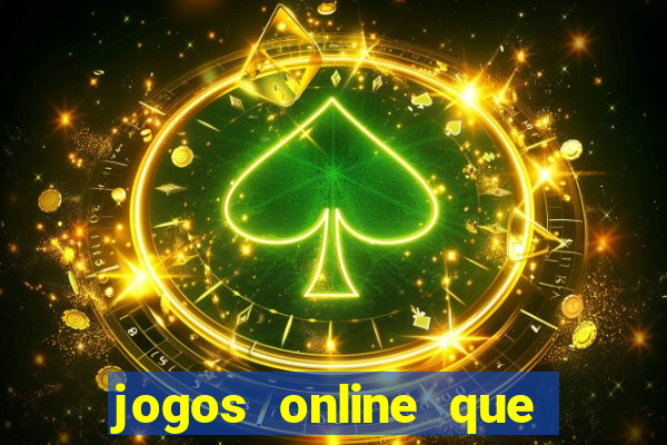 jogos online que d?o dinheiro de verdade