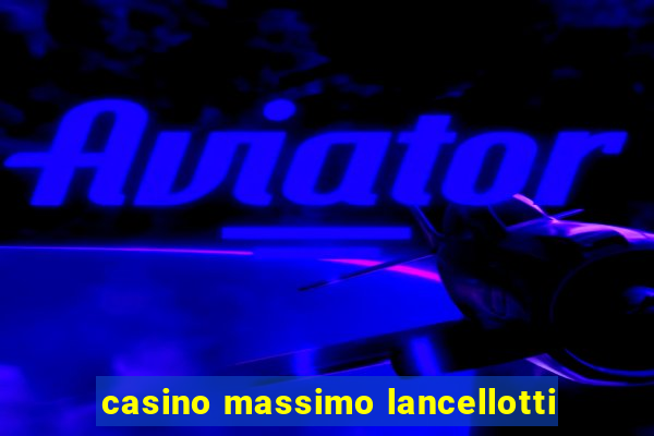 casino massimo lancellotti