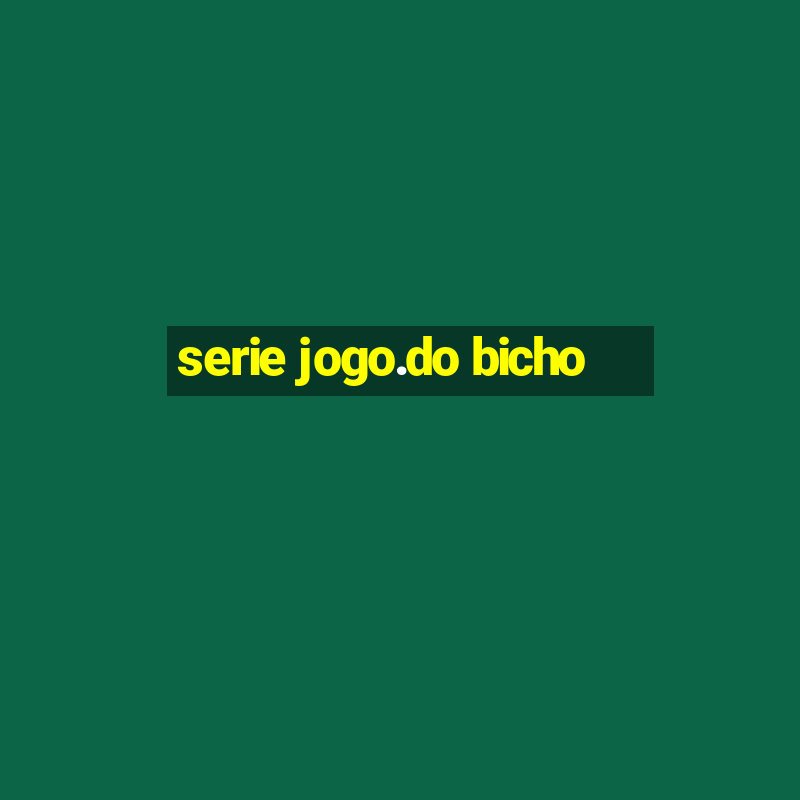 serie jogo.do bicho