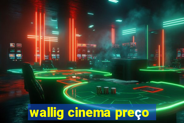 wallig cinema preço