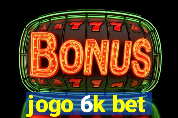 jogo 6k bet