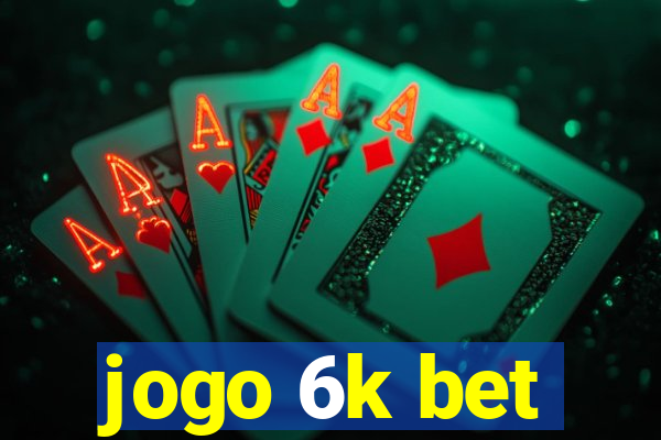 jogo 6k bet