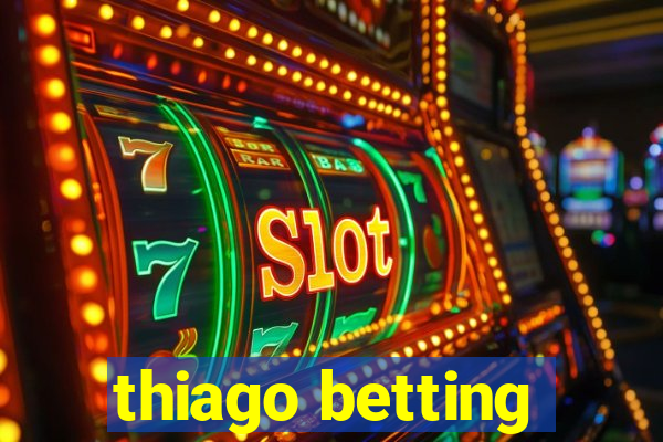 thiago betting