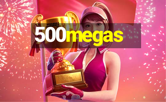 500megas