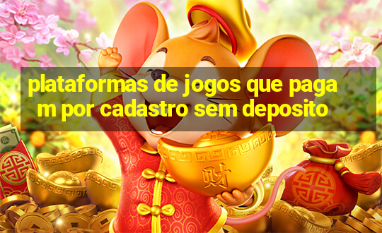 plataformas de jogos que pagam por cadastro sem deposito