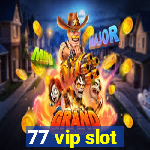 77 vip slot