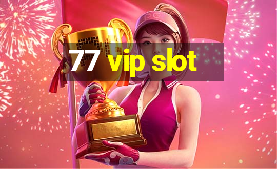 77 vip slot