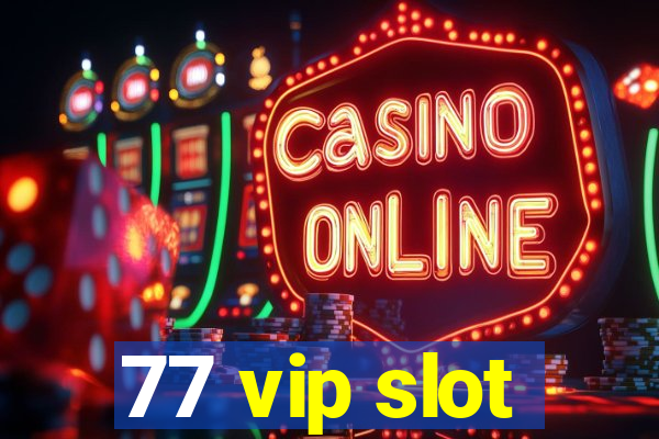 77 vip slot