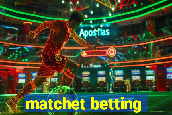 matchet betting