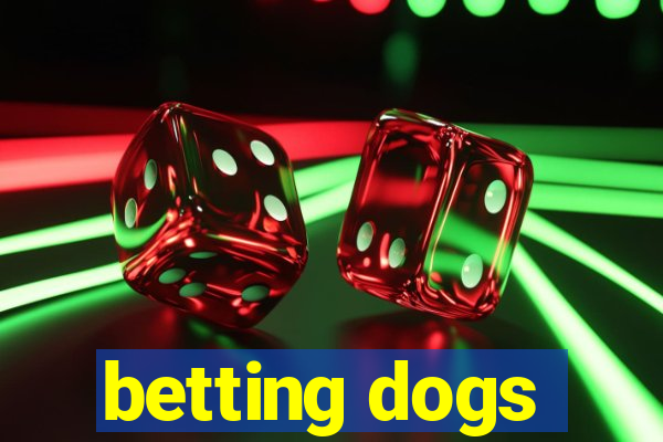 betting dogs