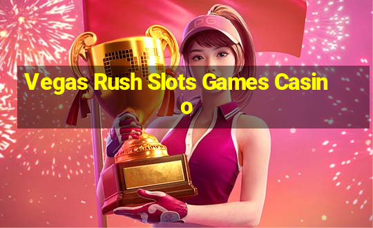 Vegas Rush Slots Games Casino