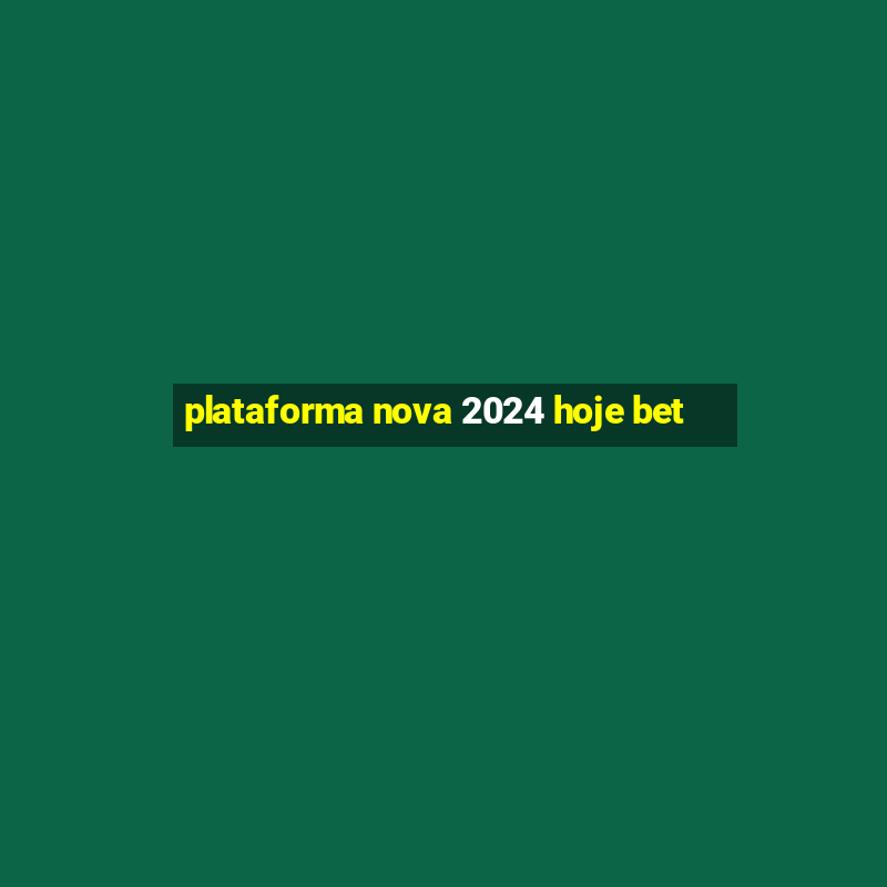 plataforma nova 2024 hoje bet