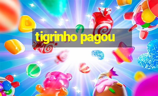 tigrinho pagou