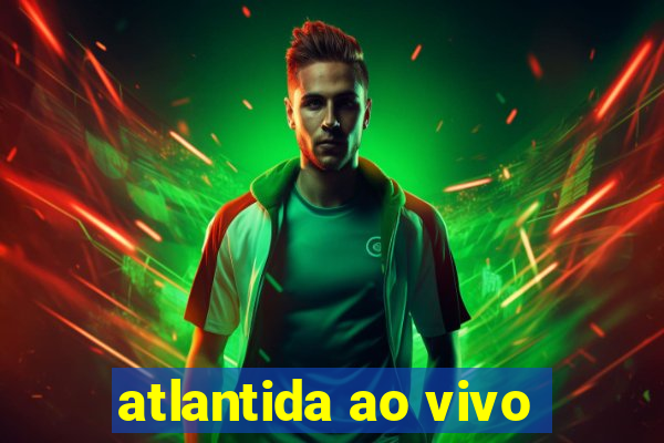 atlantida ao vivo