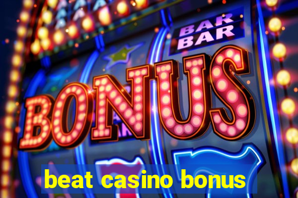 beat casino bonus