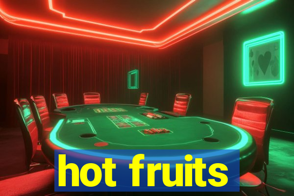 hot fruits