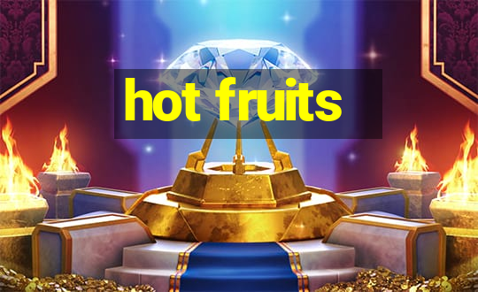 hot fruits