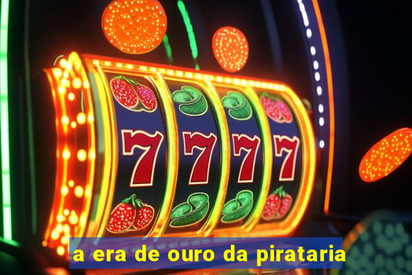 a era de ouro da pirataria