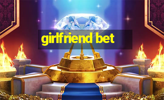 girlfriend bet