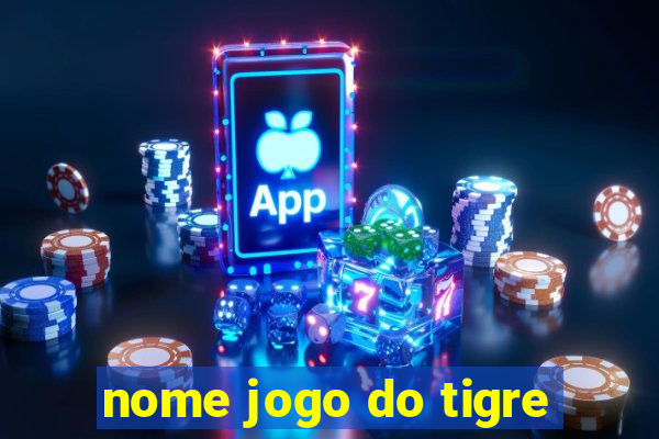 nome jogo do tigre