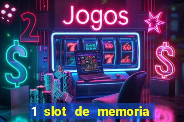 1 slot de memoria nao funciona