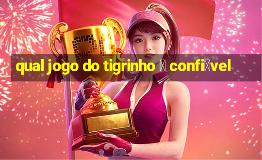 qual jogo do tigrinho 茅 confi谩vel