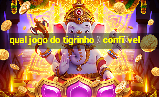 qual jogo do tigrinho 茅 confi谩vel