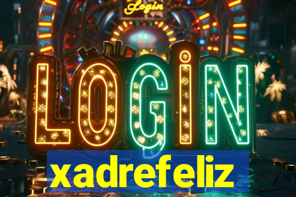 xadrefeliz