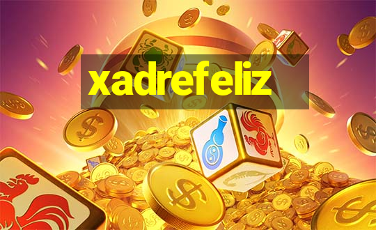 xadrefeliz