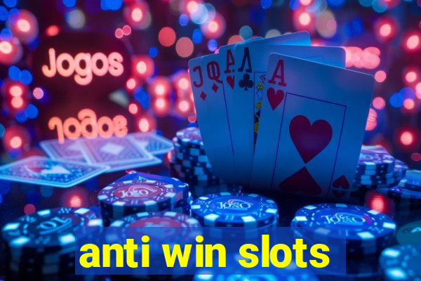 anti win slots