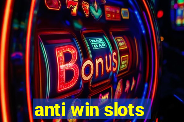 anti win slots