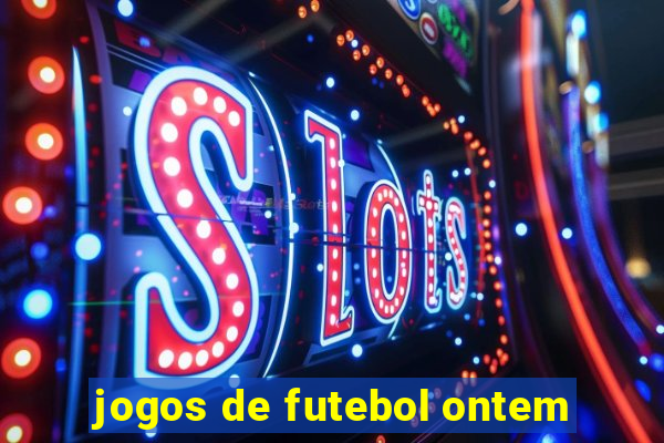 jogos de futebol ontem