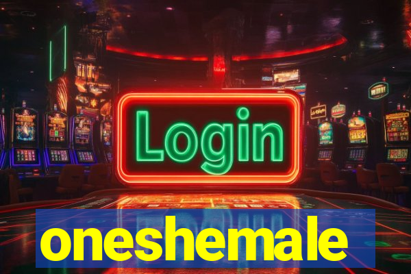 oneshemale