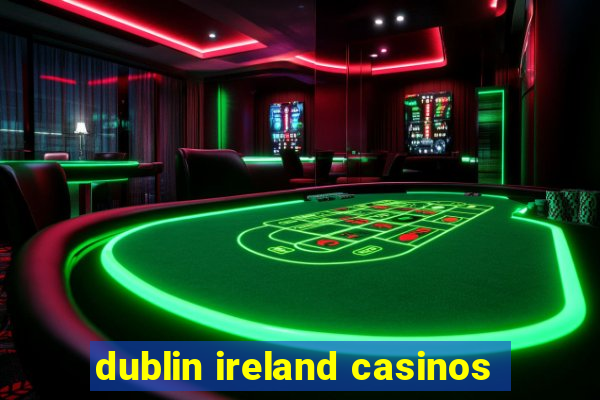 dublin ireland casinos