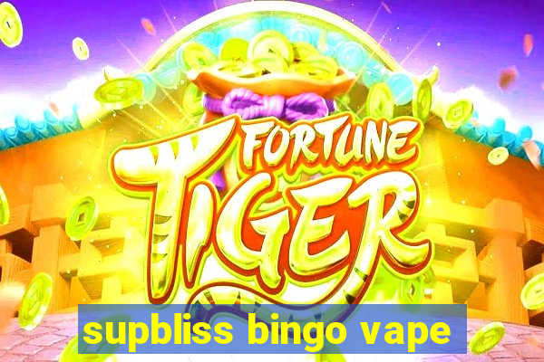 supbliss bingo vape