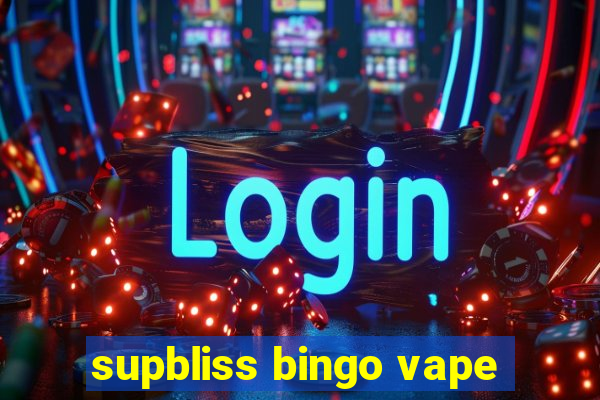 supbliss bingo vape