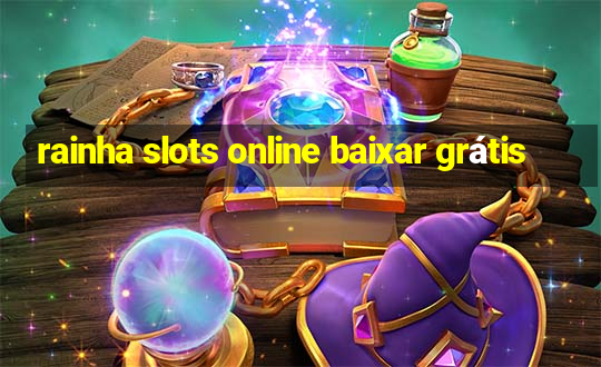 rainha slots online baixar grátis