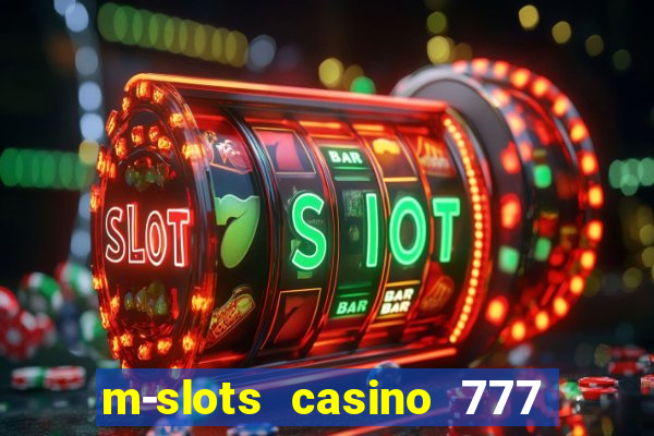 m-slots casino 777 win downloadable content