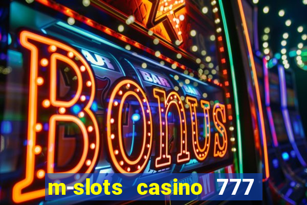 m-slots casino 777 win downloadable content