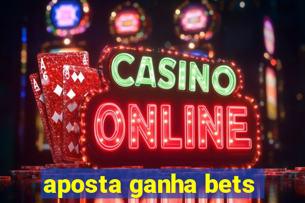 aposta ganha bets