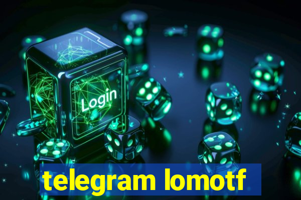 telegram lomotf