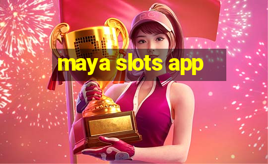 maya slots app